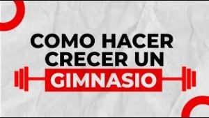 Cómo hacer crecer tu gimnasio
