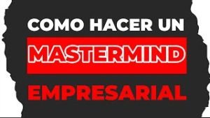 Descubre Cómo Crear un Mastermind Empresarial - John Mendoza