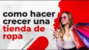Hacer Crecer tu Tienda de Ropa