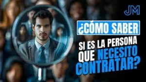 ¿Cómo Saber si la Persona que Vas a Contratar es la Adecuada? Descúbrelo Aquí